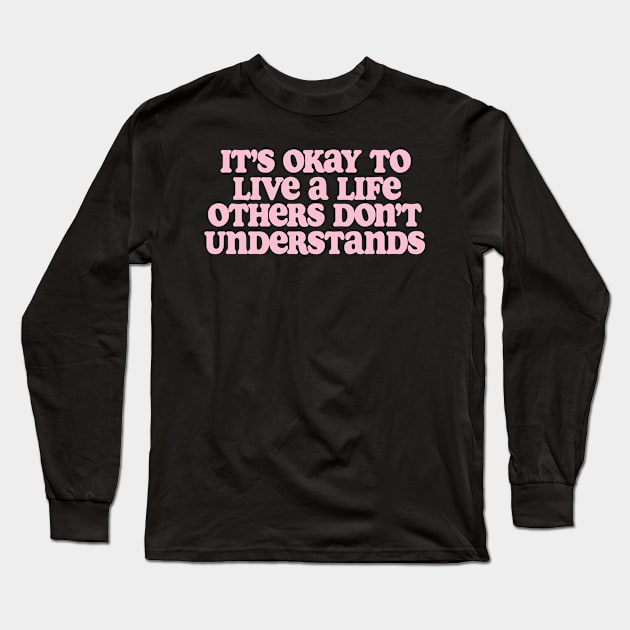 It’s Okay To Live A Life Others Don’t Understand Shirt,Aesthetic Trendy Affirmations, Inspiring Shir, Gifts for therapist Long Sleeve T-Shirt by Y2KSZN